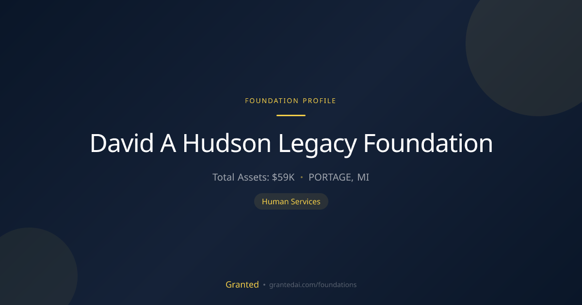 David A Hudson Legacy Foundation | Granted AI