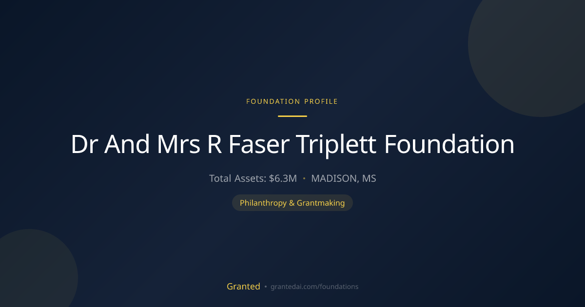 Dr And Mrs R Faser Triplett Foundation | Granted AI