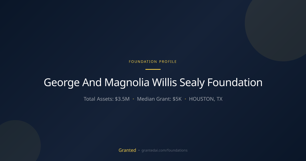 George And Magnolia Willis Sealy Foundation | Granted AI