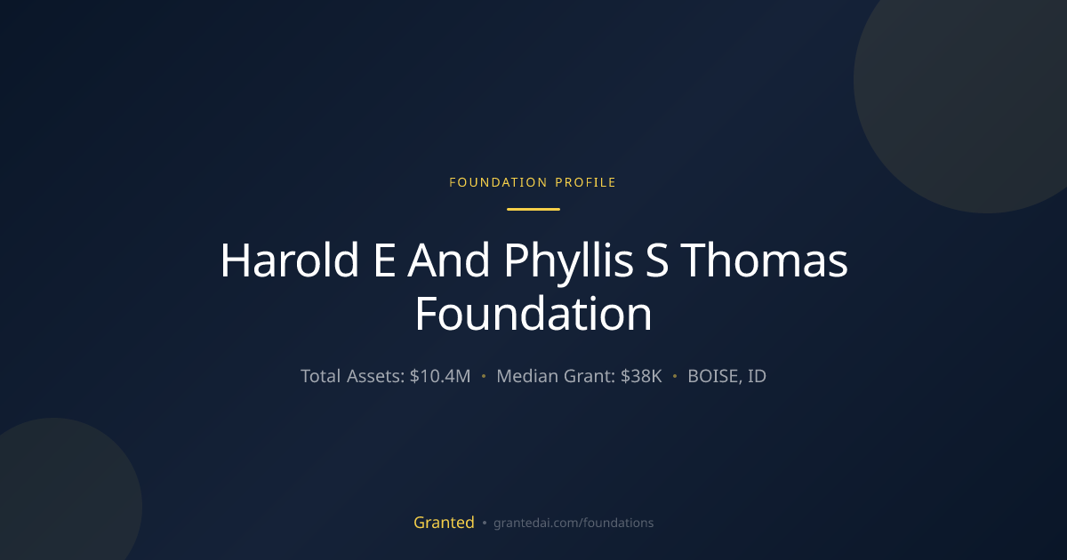 Harold E And Phyllis S Thomas Foundation | Granted AI
