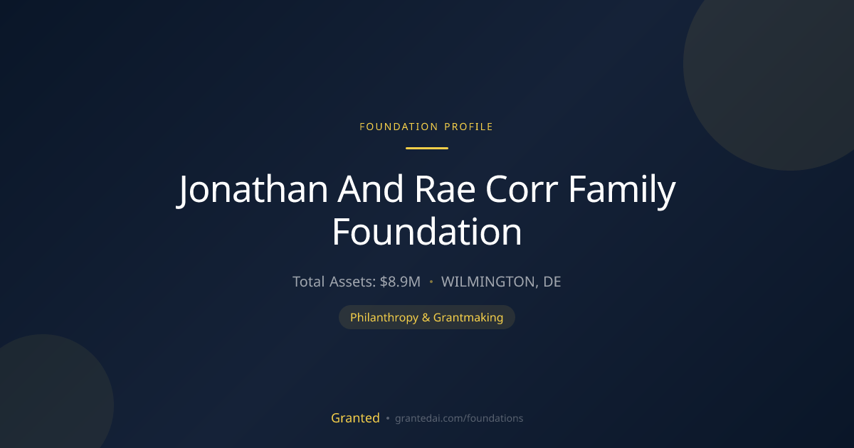 Jonathan And Rae Corr Family Foundation | Granted AI