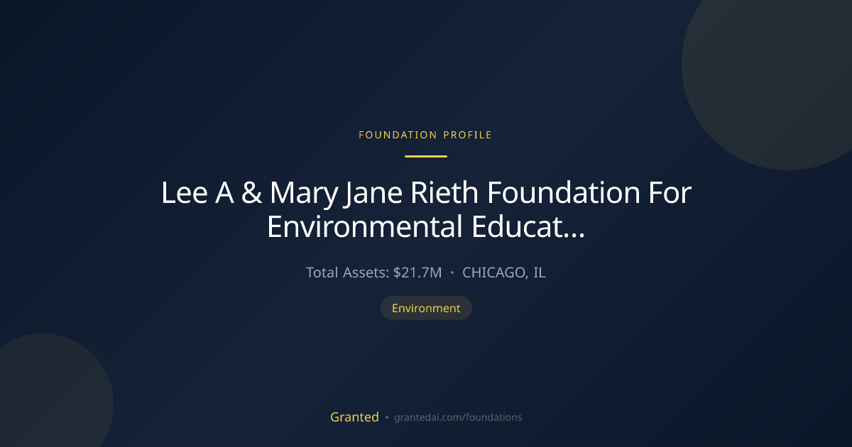 Lee A & Mary Jane Rieth Foundation For Environme... | Granted AI