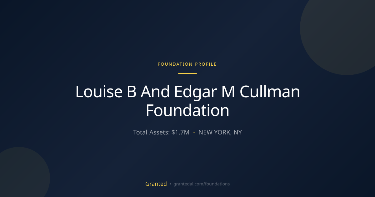 Louise B And Edgar M Cullman Foundation | Granted AI