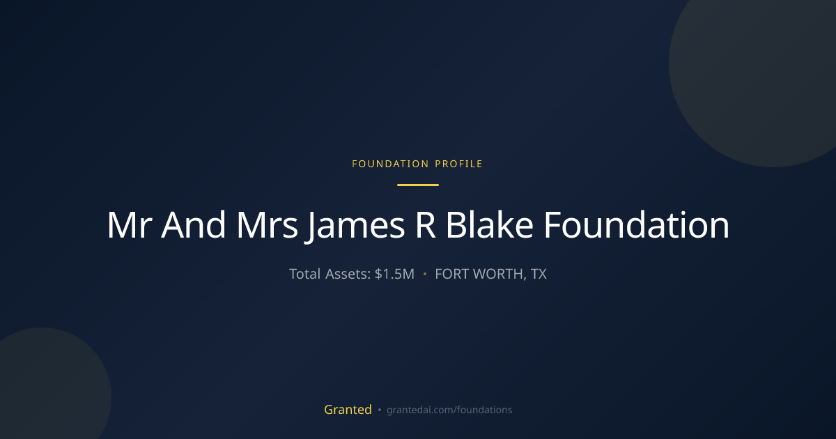 Mr And Mrs James R Blake Foundation | Granted AI