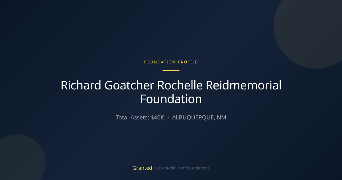 Richard Goatcher Rochelle Reidmemorial Foundatio... | Granted AI