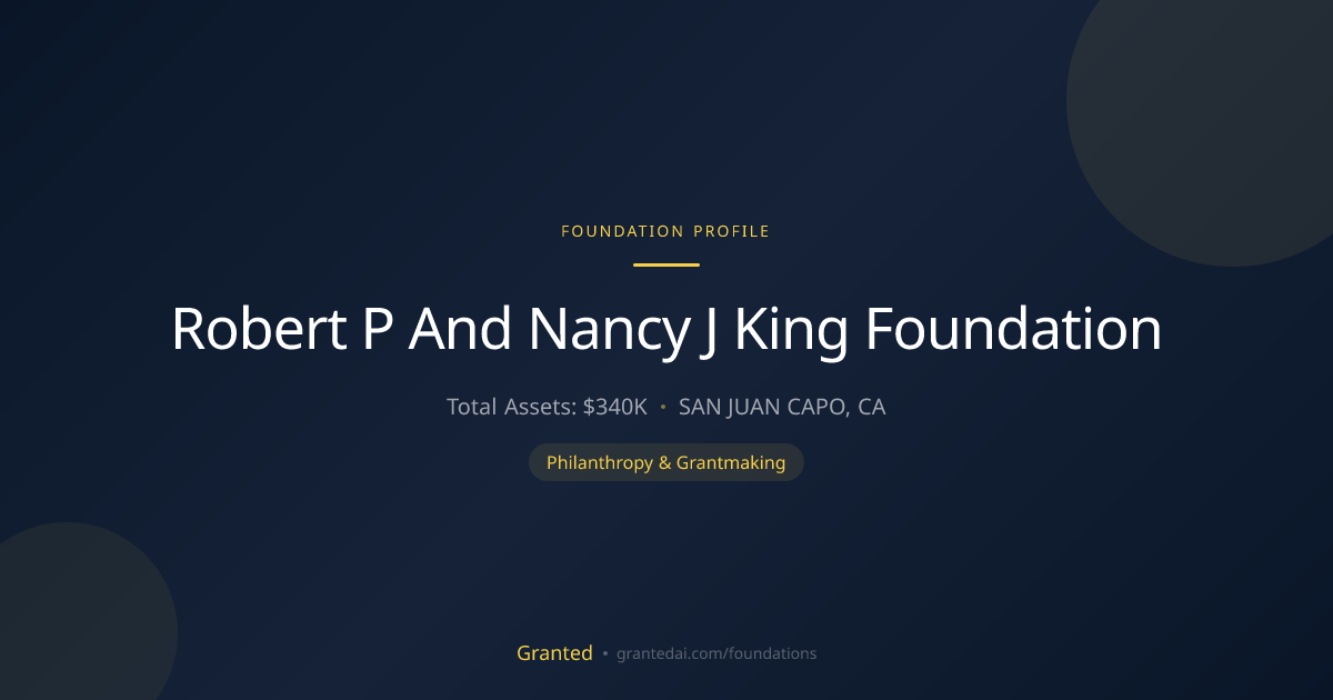 Robert P And Nancy J King Foundation | Granted AI