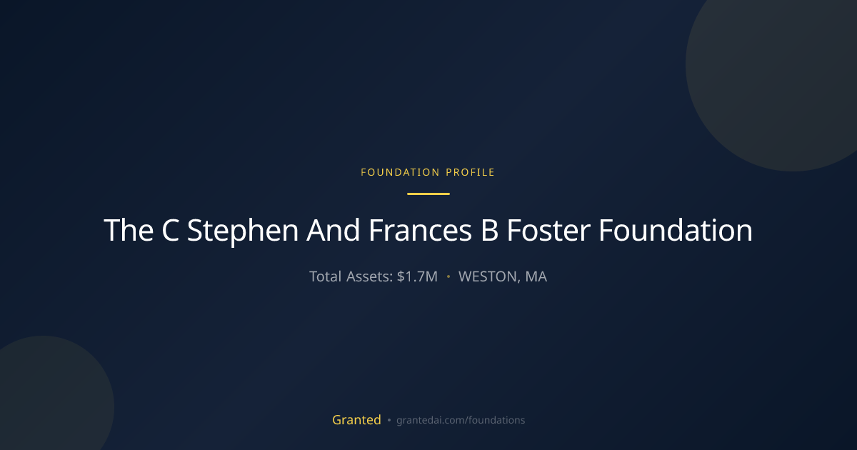 The C Stephen And Frances B Foster Foundation | Granted AI