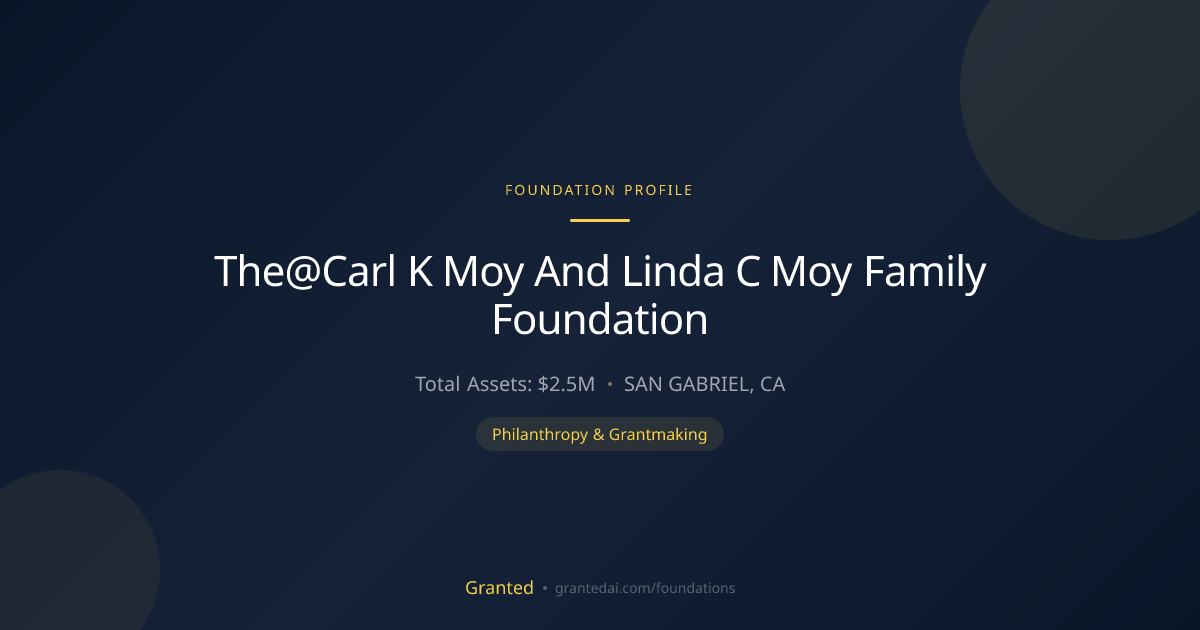 The@Carl K Moy And Linda C Moy Family Foundation | Granted AI