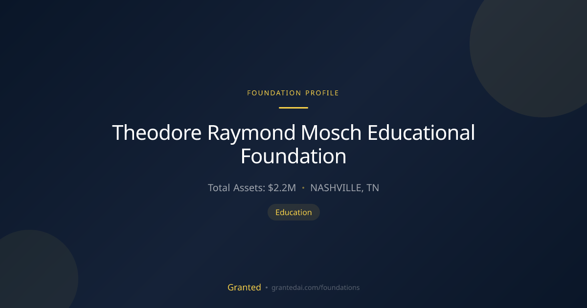 Theodore Raymond Mosch Educational Foundation | Granted AI