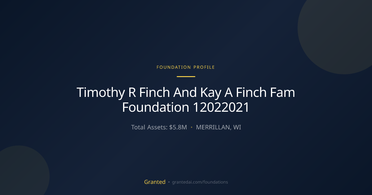 Timothy R Finch And Kay A Finch Fam Foundation 1... | Granted AI