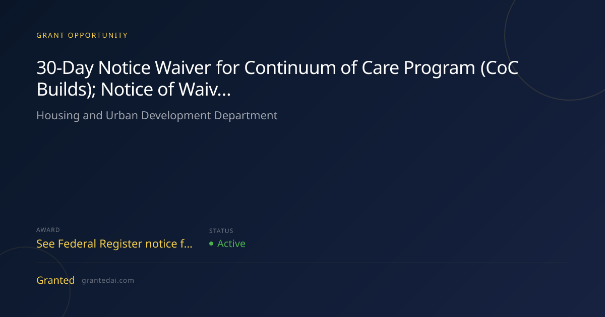 30-Day Notice Waiver for Continuum of Care Program (CoC Builds); Notice ...