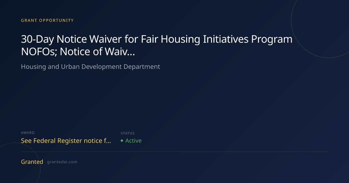 30-Day Notice Waiver for Fair Housing Initiatives Program NOFOs; Notice ...