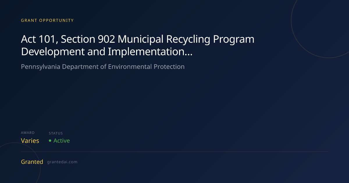 Act 101, Section 902 Municipal Recycling Program Development and ...