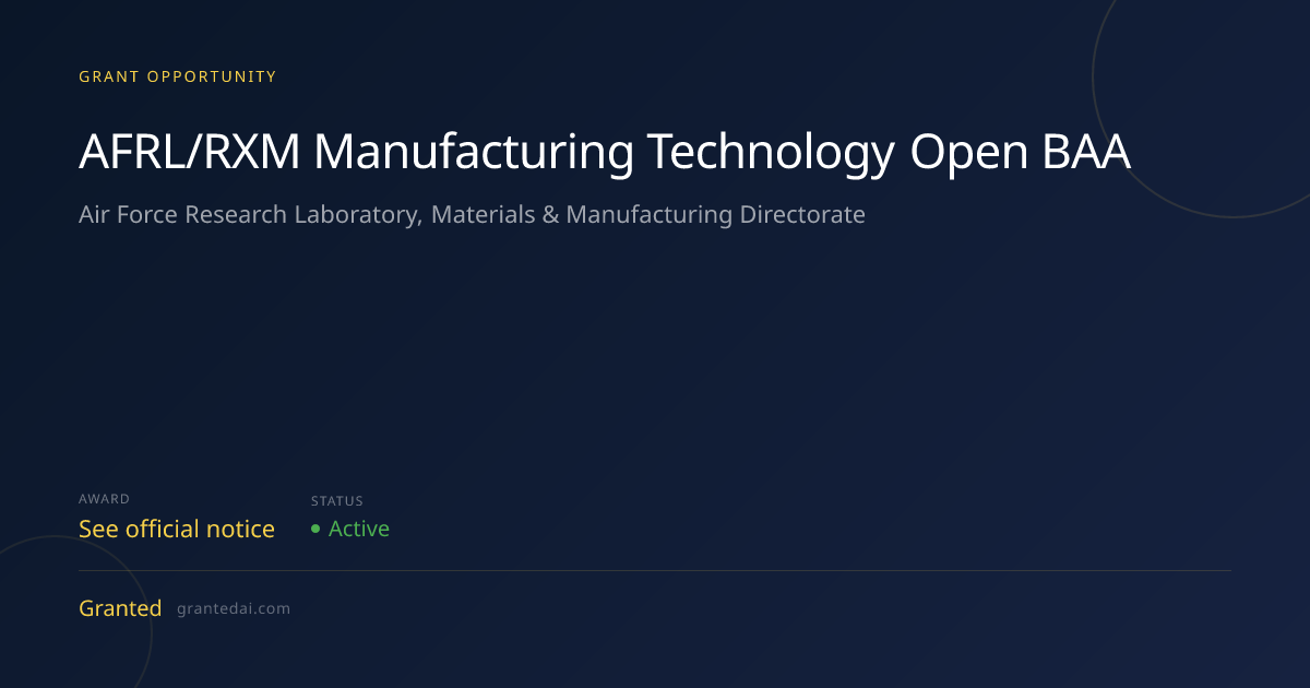 AFRL/RXM Manufacturing Technology Open BAA (2026) | Granted AI