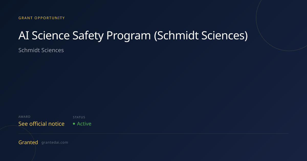 AI Science Safety Program (Schmidt Sciences) (2026) | Granted AI