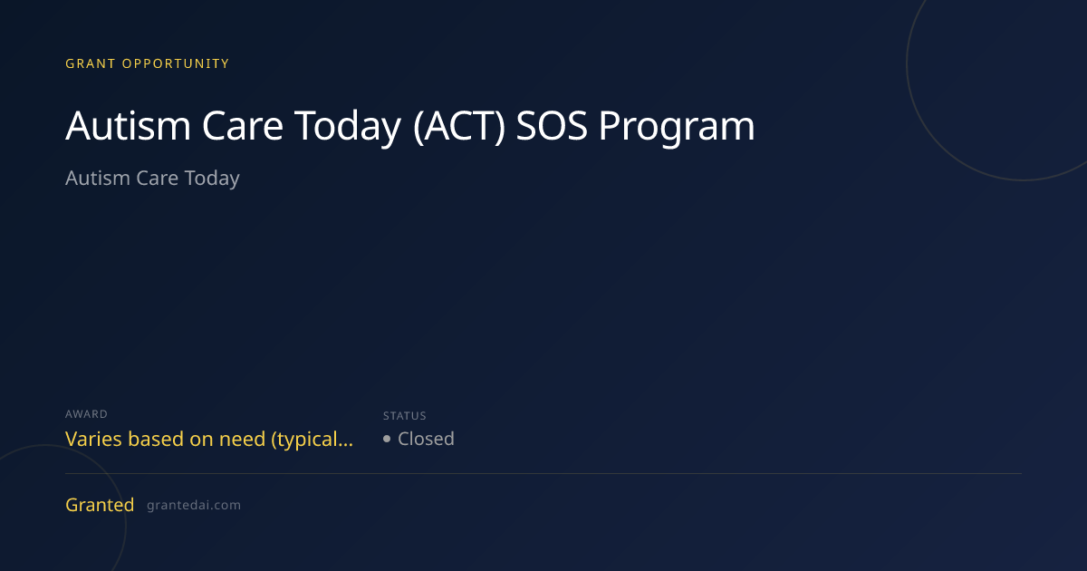 Autism Care Today (ACT) SOS Program (2026) | Granted AI