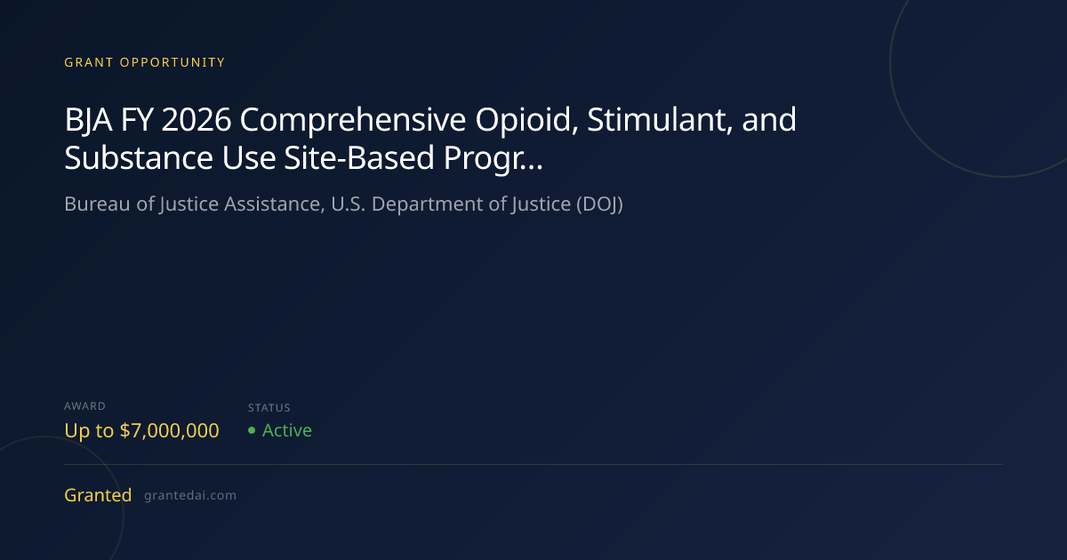 BJA FY 2026 Comprehensive Opioid, Stimulant, and Substance Use Site ...