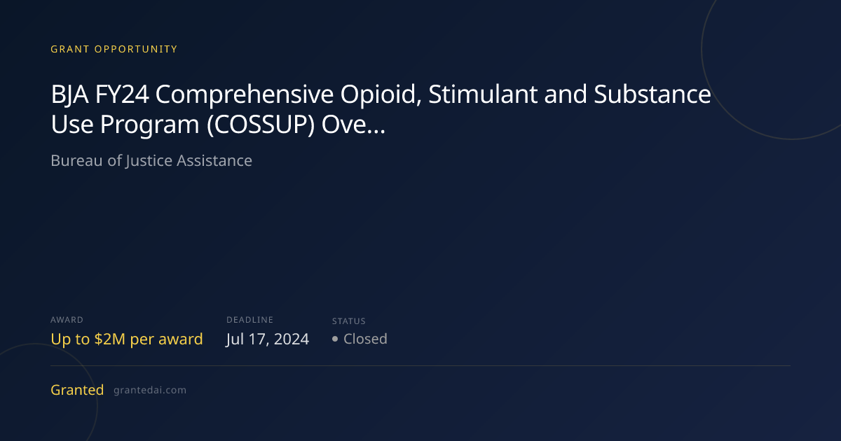 BJA FY24 Comprehensive Opioid, Stimulant and Substance Use Program ...
