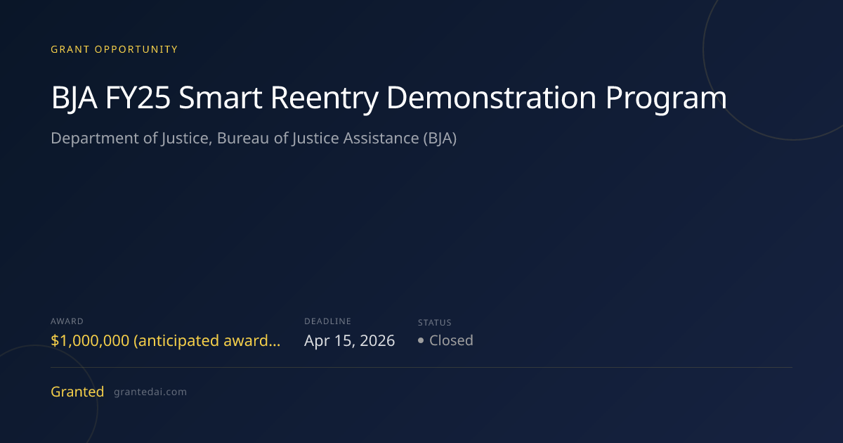 BJA FY25 Smart Reentry Demonstration Program (2026) | Granted AI
