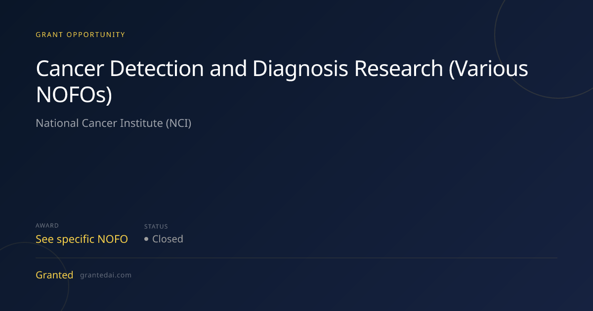 Cancer Detection and Diagnosis Research (Various NOFOs) (2026) | Granted AI