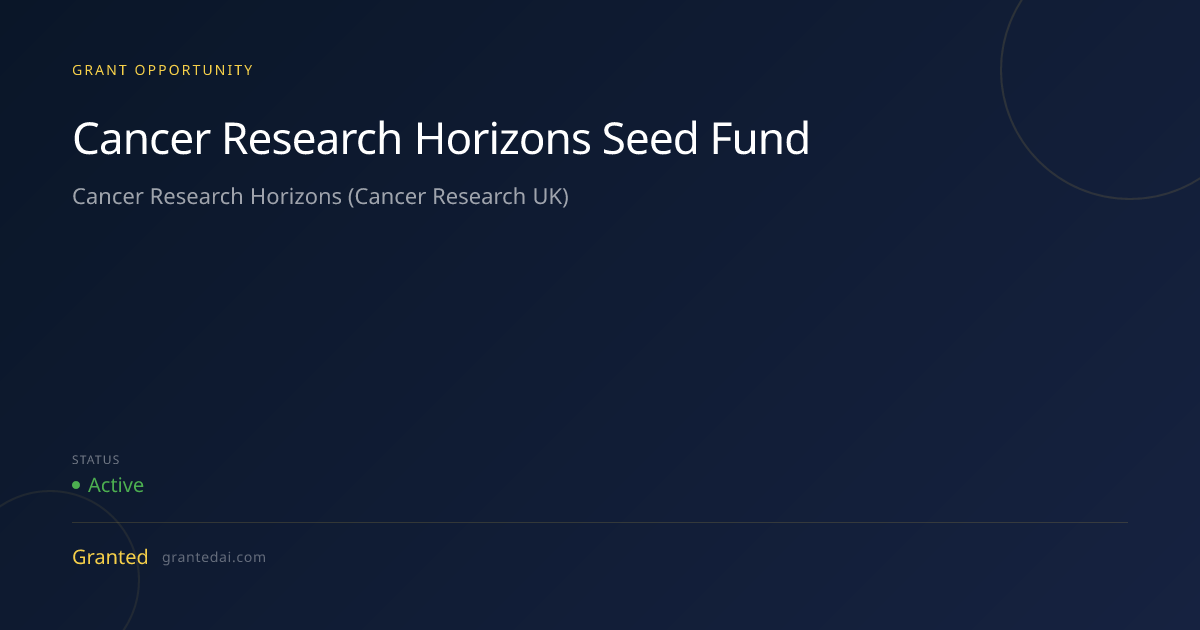 Cancer Research Horizons Seed Fund (2026) | Granted AI