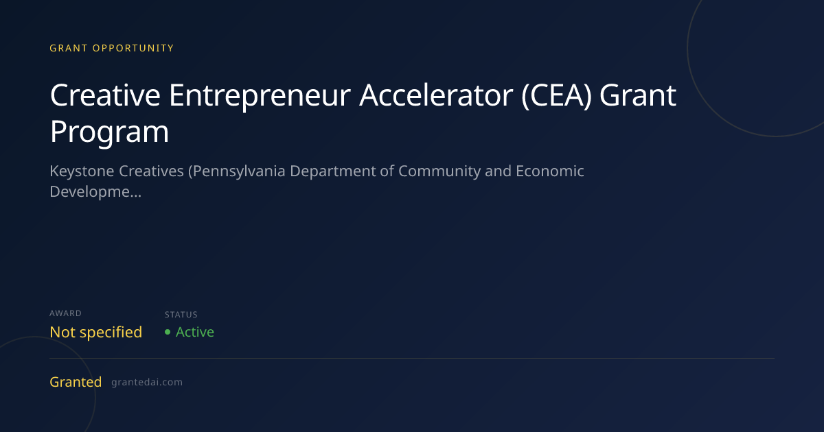 Creative Entrepreneur Accelerator (CEA) Grant Program (2026) | Granted AI