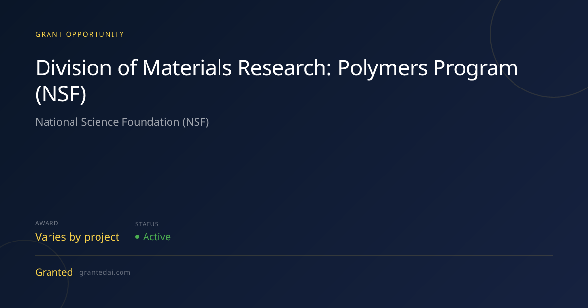 Division of Materials Research: Polymers Program (NSF) (2026) | Granted AI