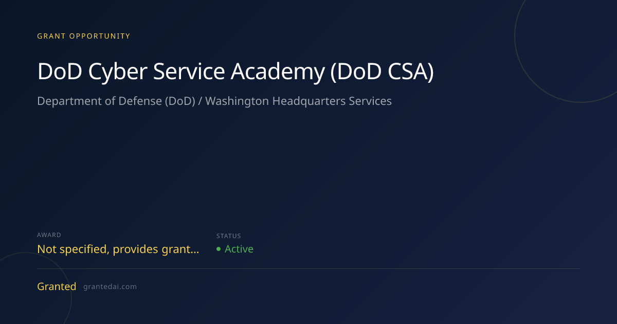 DoD Cyber Service Academy (DoD CSA) (2026) | Granted AI