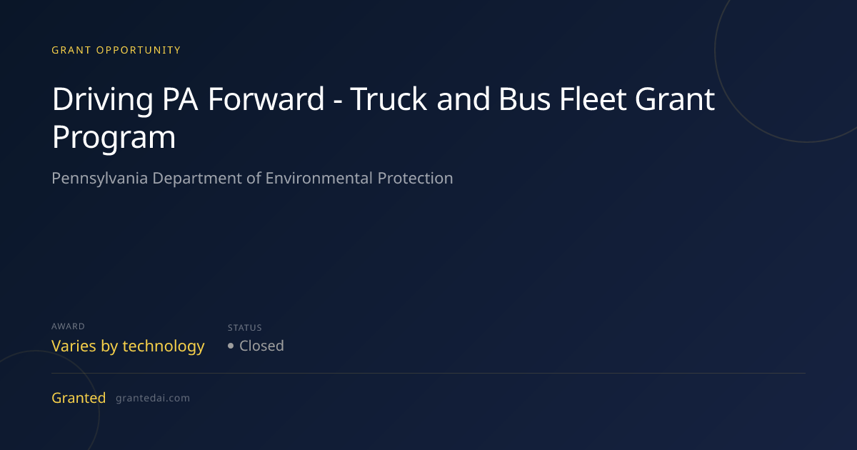 Driving PA Forward - Truck and Bus Fleet Grant Program (2026) | Granted AI