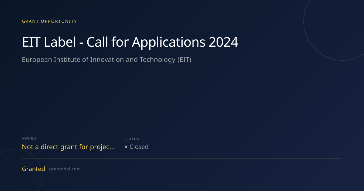 EIT Label - Call for Applications 2024 (2026) | Granted AI