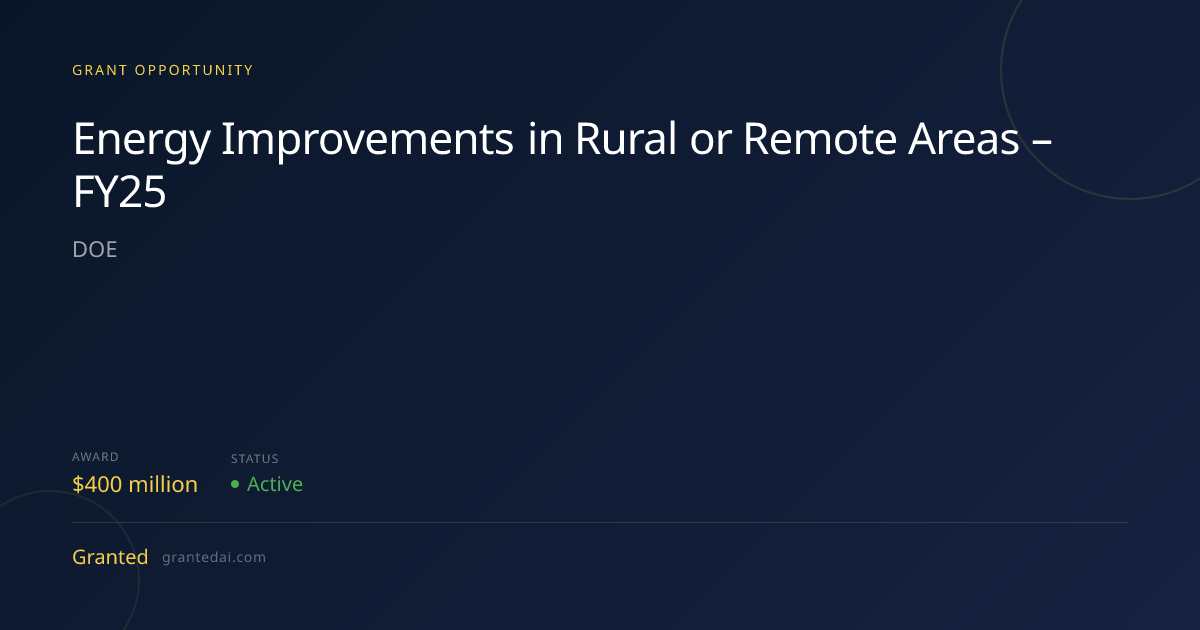 Energy Improvements in Rural or Remote Areas – FY25 (2026) | Granted AI