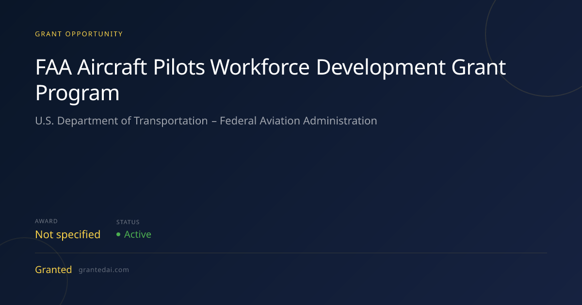 FAA Aircraft Pilots Workforce Development Grant Program (2026) | Granted AI