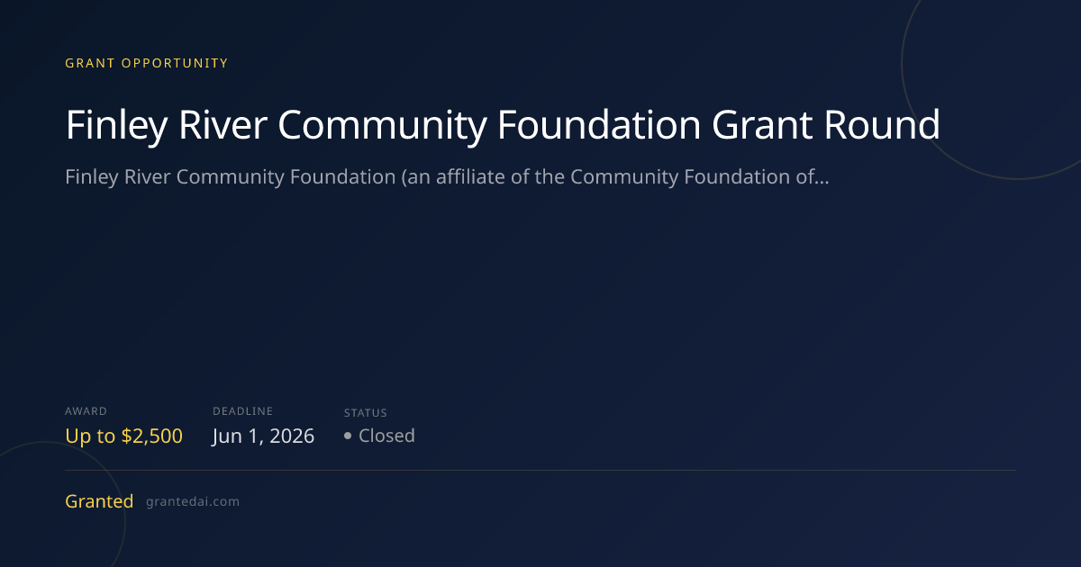 Finley River Community Foundation Grant Round (2026) | Granted AI