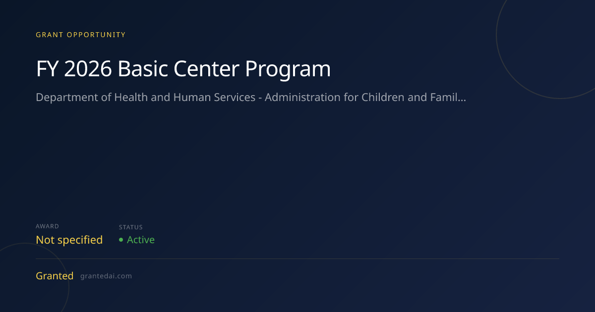 FY 2026 Basic Center Program (2026) | Granted AI