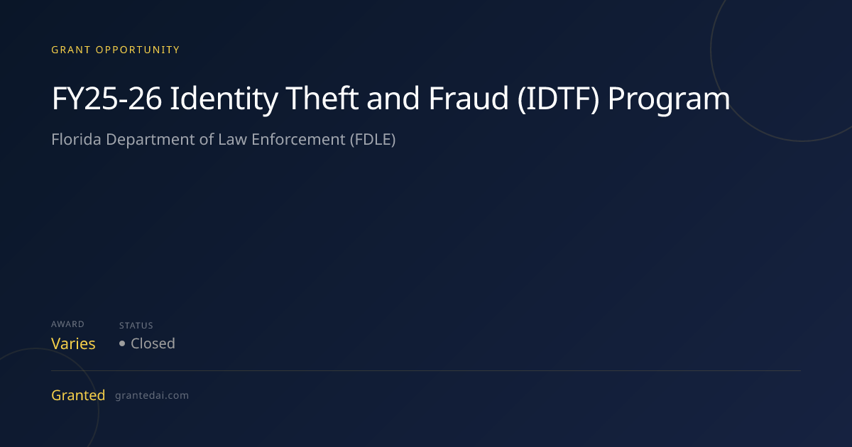 FY25-26 Identity Theft and Fraud (IDTF) Program (2026) | Granted AI