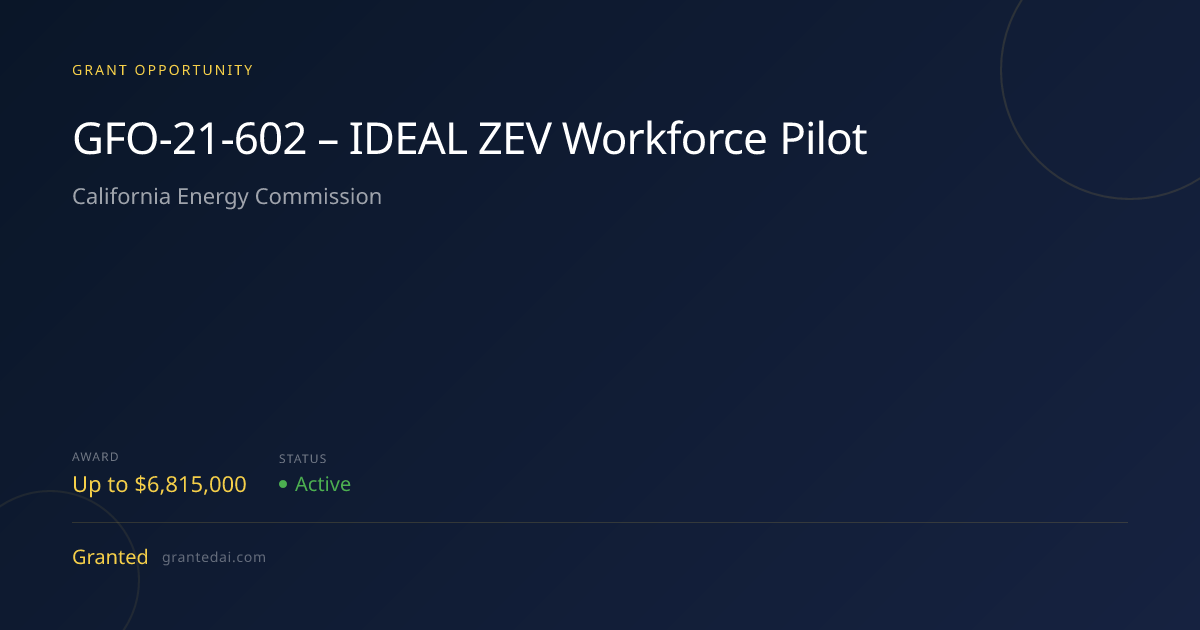 GFO-21-602 – IDEAL ZEV Workforce Pilot (2026) | Granted AI