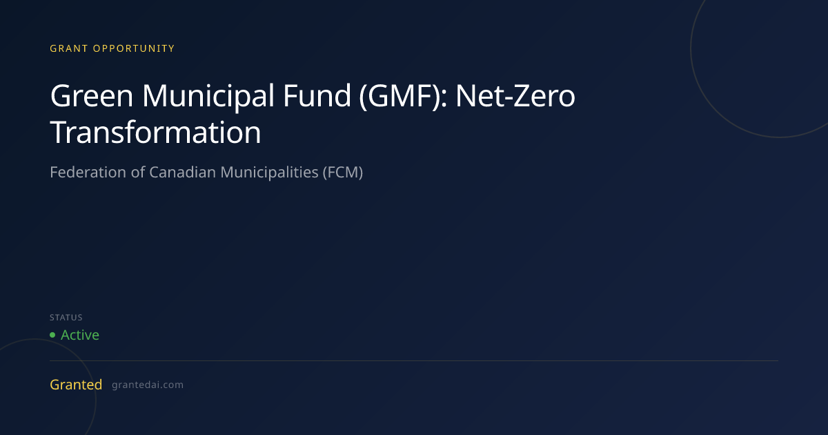 Green Municipal Fund (GMF): Net-Zero Transformation (2026) | Granted AI
