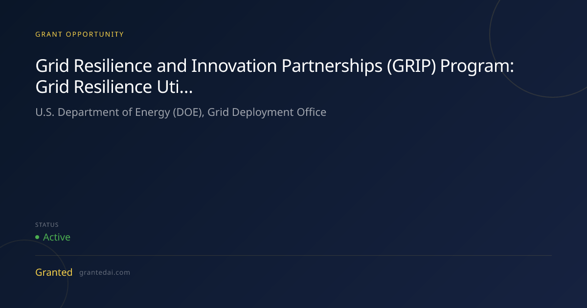 Grid Resilience and Innovation Partnerships (GRIP) Program: Grid ...