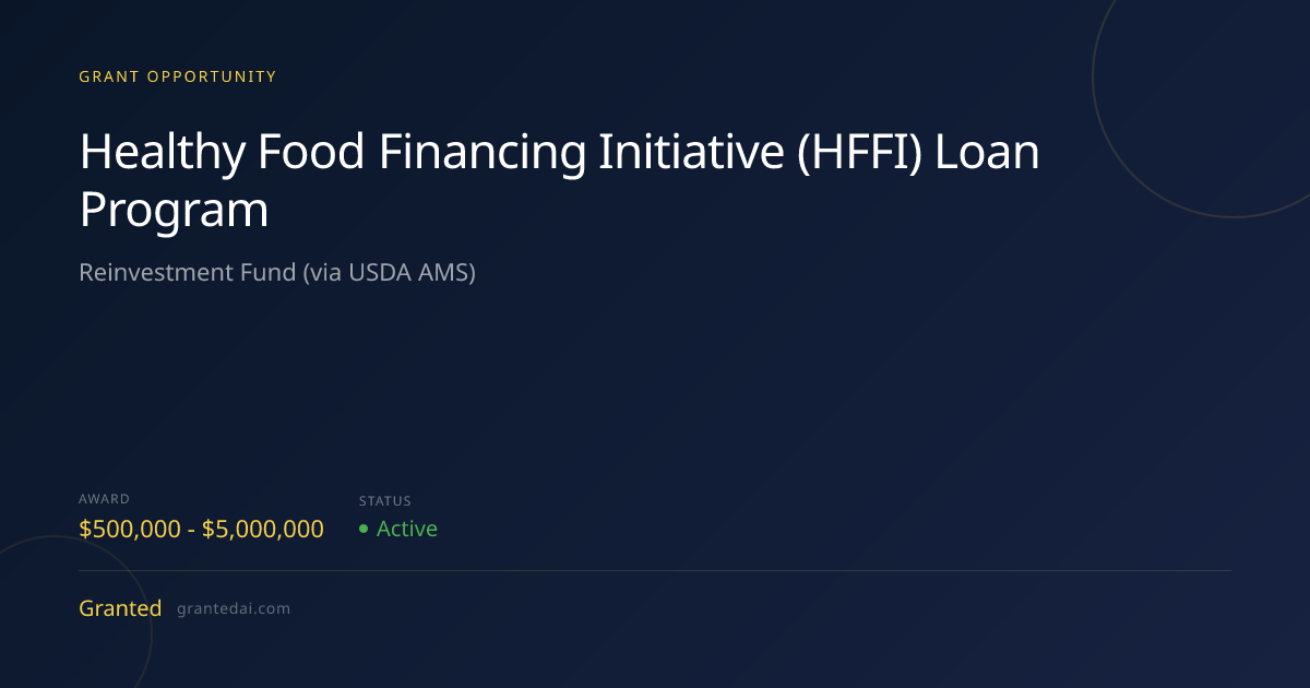 Healthy Food Financing Initiative (HFFI) Loan Program (2026) | Granted AI