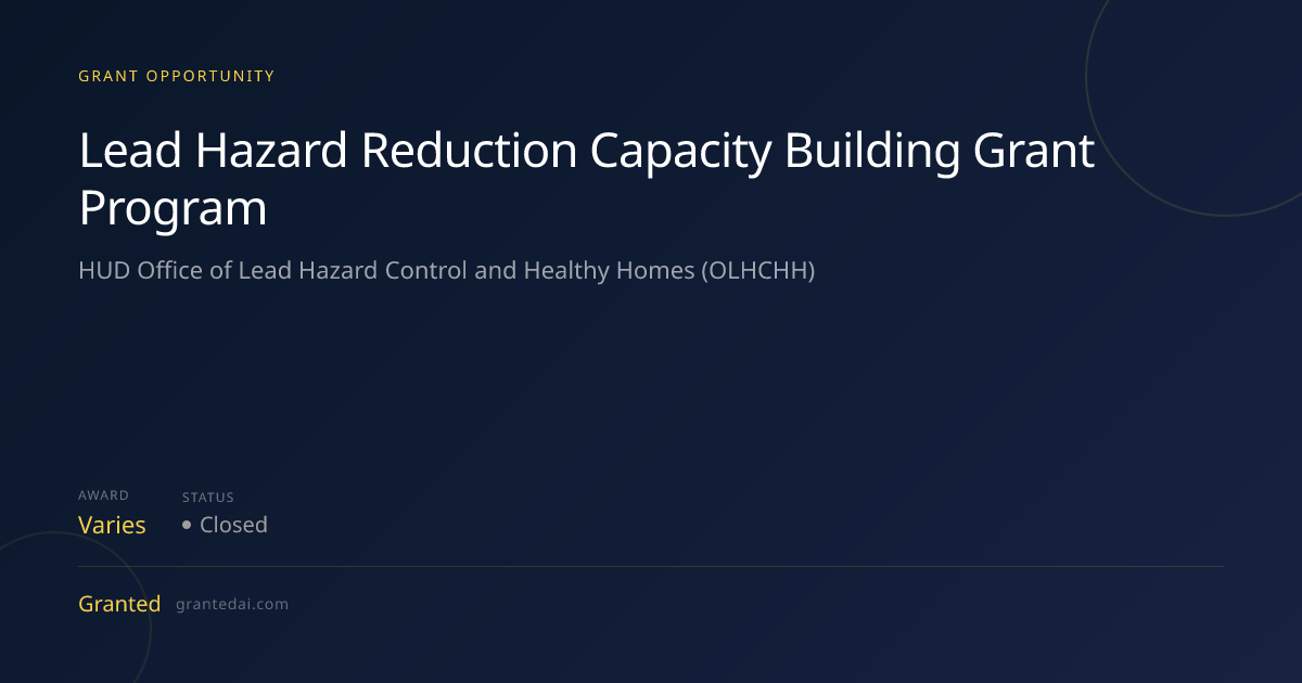 Lead Hazard Reduction Capacity Building Grant Program (2026) | Granted AI
