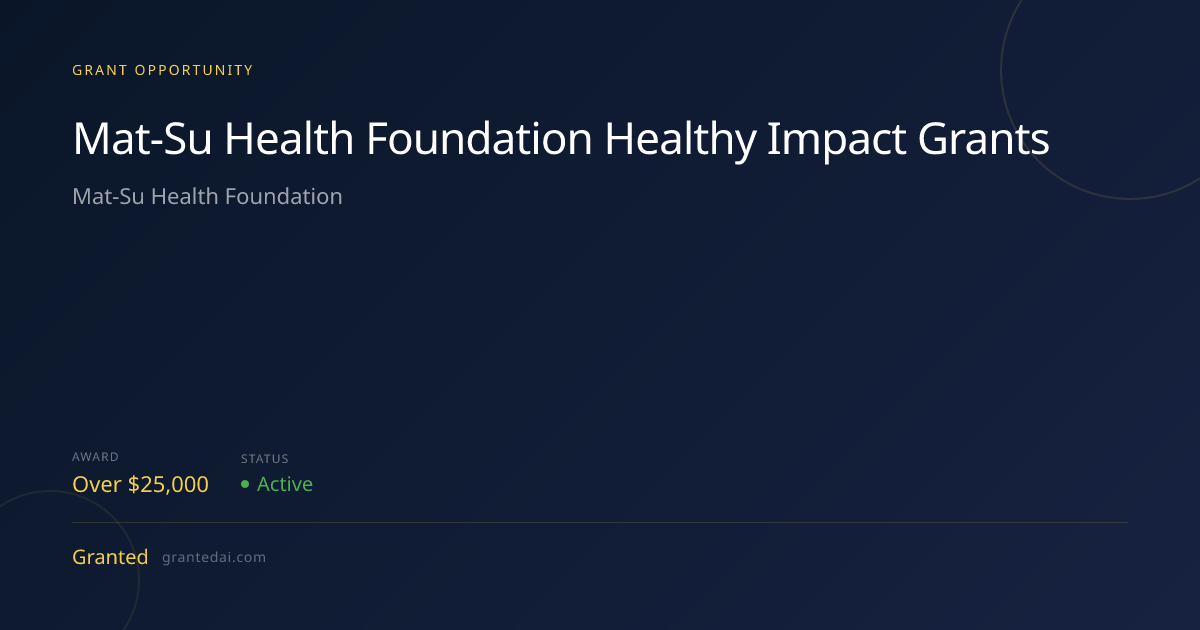 Mat-Su Health Foundation Healthy Impact Grants (2026) | Granted AI