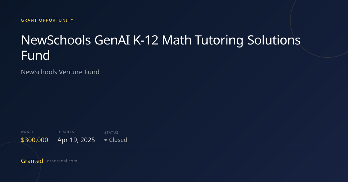 NewSchools GenAI K-12 Math Tutoring Solutions Fund (2025) | Granted AI