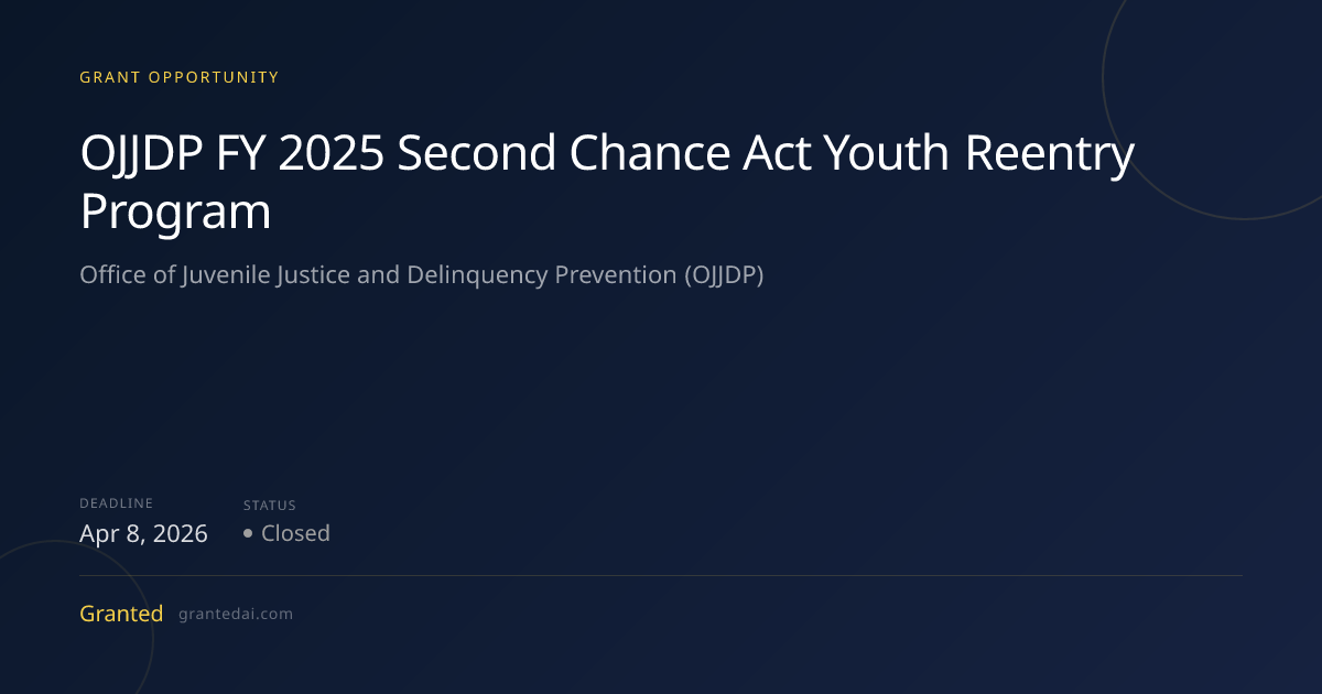 OJJDP FY 2025 Second Chance Act Youth Reentry Program (2026) | Granted AI