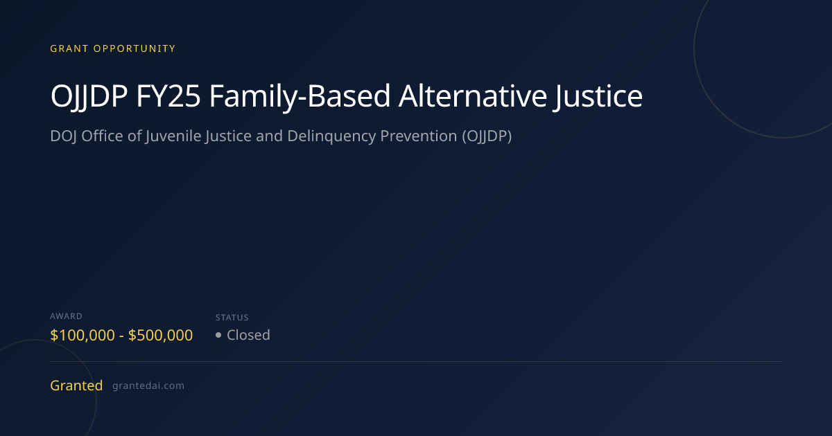 OJJDP FY25 Family-Based Alternative Justice (2026) | Granted AI