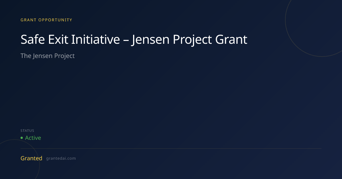 Safe Exit Initiative – Jensen Project Grant (2026) | Granted AI