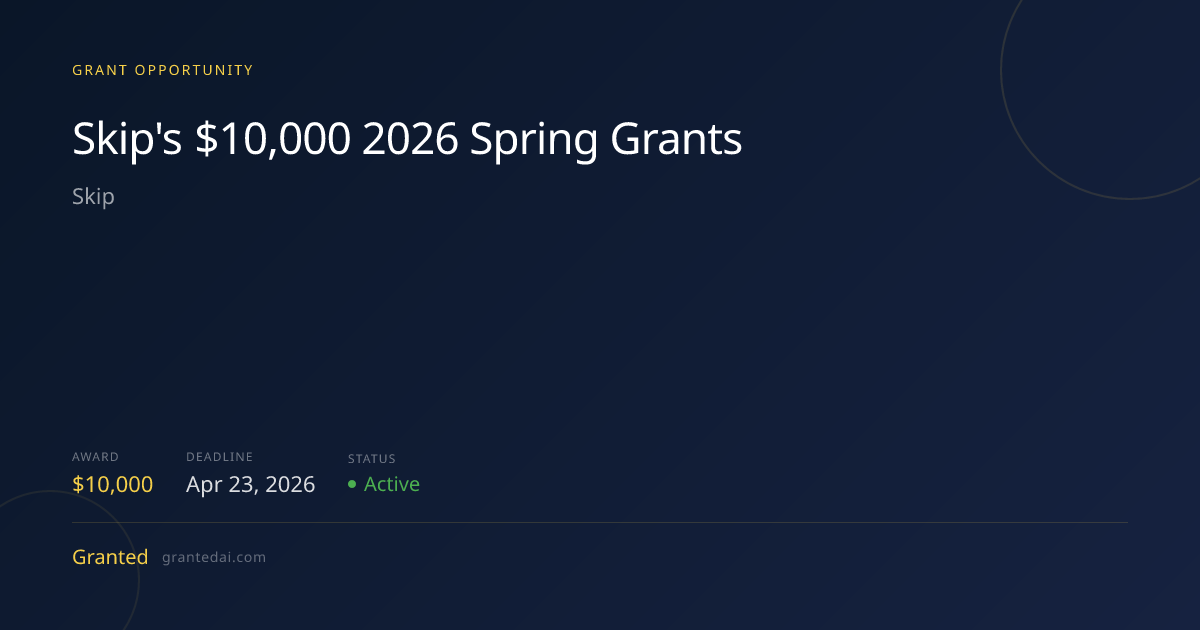 Skip's $10,000 2026 Spring Grants (2026) | Granted AI
