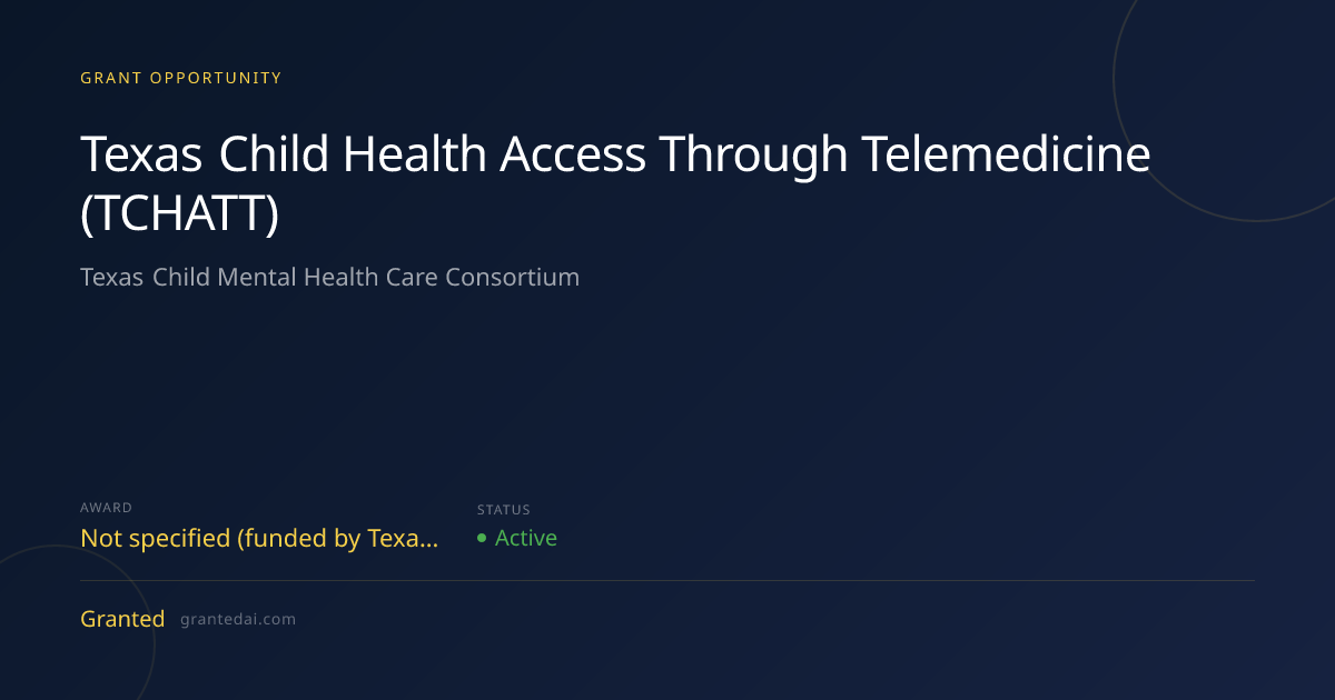 Texas Child Health Access Through Telemedicine (TCHATT) (2026) | Granted AI