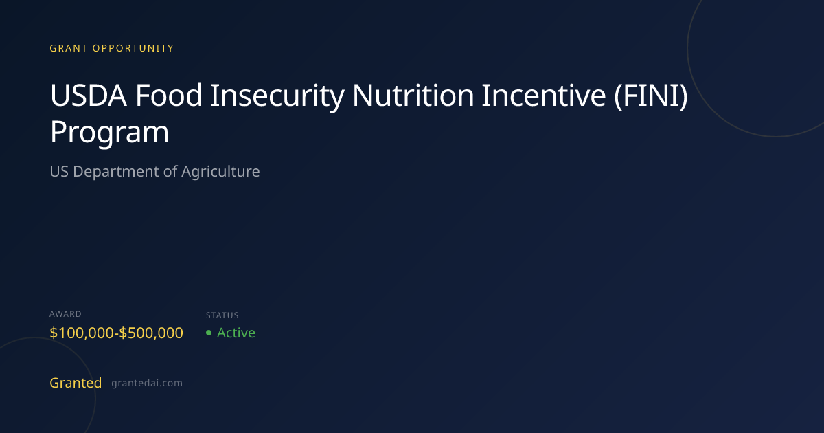 USDA Food Insecurity Nutrition Incentive (FINI) Program (2026) | Granted AI